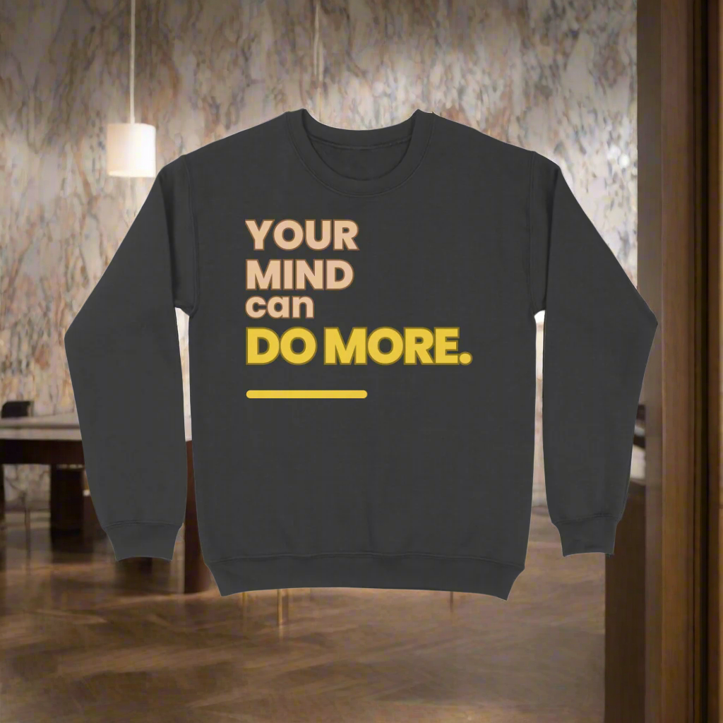 Your Mind Unisex Sweatshirt