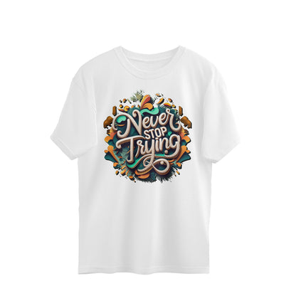 Never Stop Trying Unisex Oversized T-Shirt White