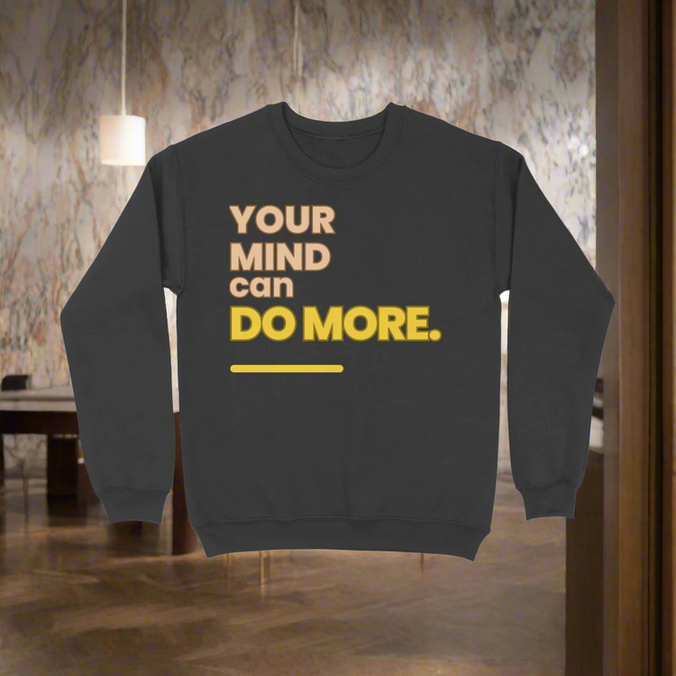 Your Mind Unisex Sweatshirt