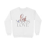 Love Needs Love Unisex Sweatshirt