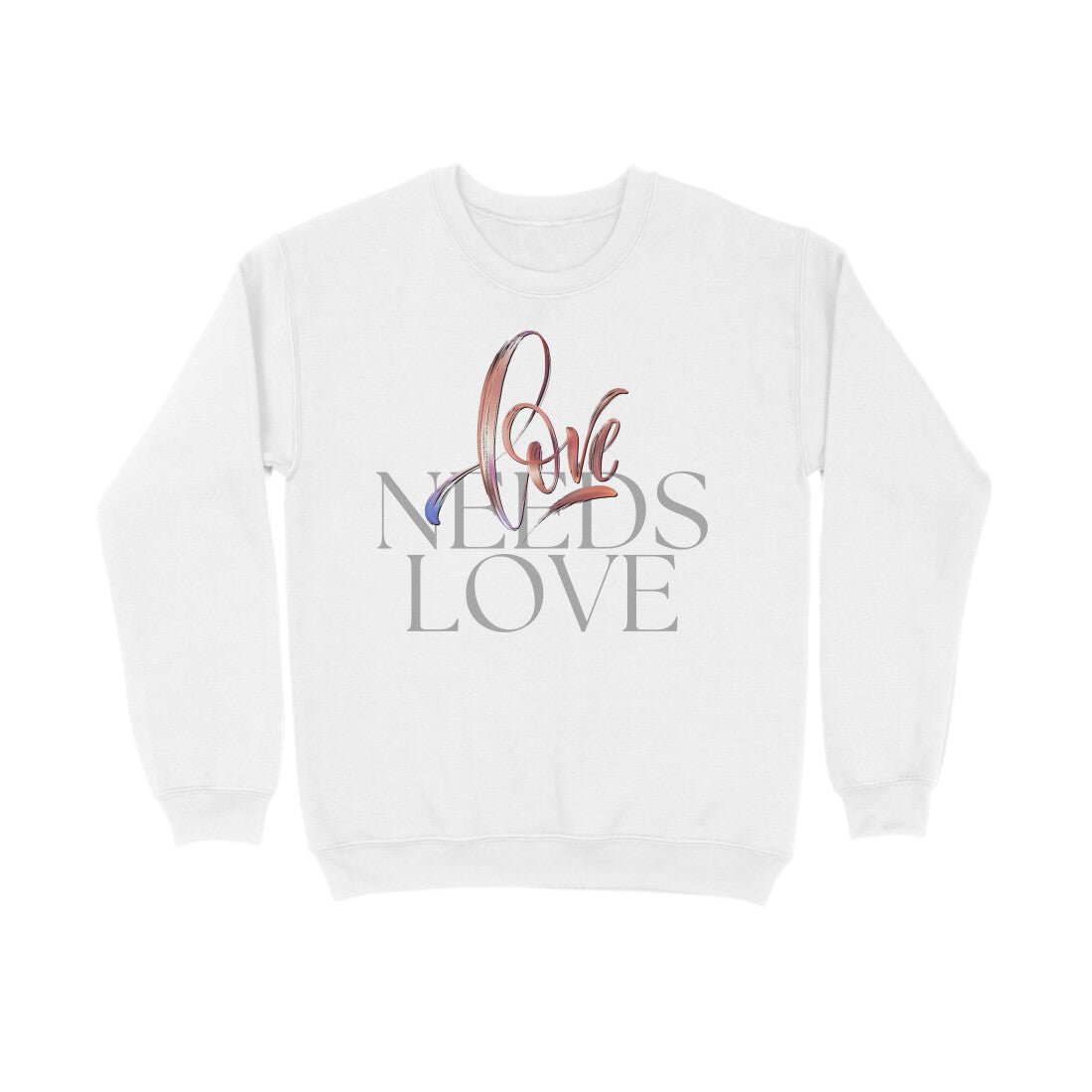 Love Needs Love Unisex Sweatshirt