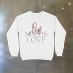 Love Needs Love Unisex Sweatshirt