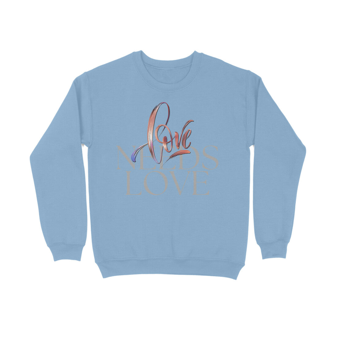 Love Needs Love Unisex Sweatshirt Baby Blue