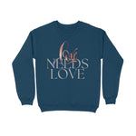 Love Needs Love Unisex Sweatshirt Navy Blue