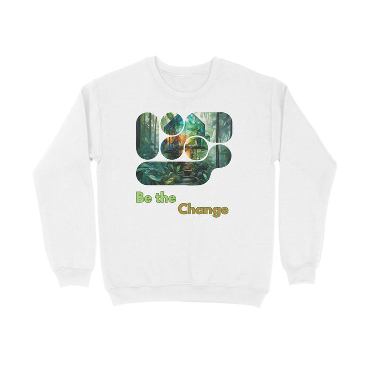 Be the Change Unisex Sweatshirt